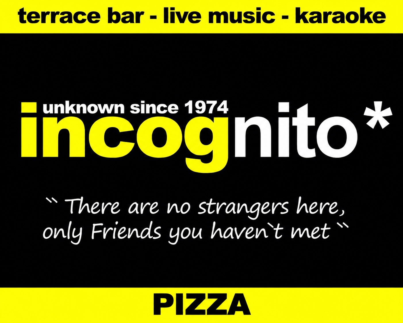 Incognito's nostalgic black and yellow banner: unknown since 1974, with the bar's friendship motto and a PIZZA strip at the bottom.